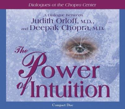 The Power of Intuition: A Dialogue Between Judith Orloff, M.D. and Deepak Chopra, M.D. - Book  of the Dialogues at the Chopra Center for Well-being