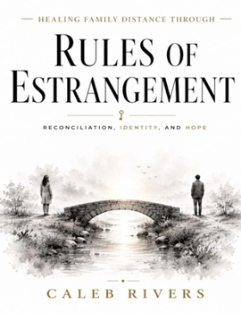 Healing Family Distance Through Rules of Estrangement: Reconciliation, Identity, and Hope (Revealed in Joshua Coleman's amazing teachings).