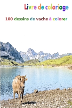 Paperback Livre de coloriage 100 dessins de vache à colorer: un bon livre de taille 6 x 9 pouces pour passe-temps, amusement, divertissement et colorisation de [French] Book