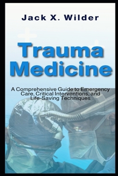 Paperback Trauma Medicine: A Comprehensive Guide to Emergency Care, Critical Interventions, and Life-Saving Techniques Book