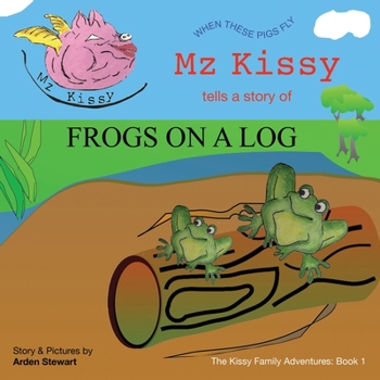 Paperback Mz Kissy Tells a Story of Frogs on a Log: When These Pigs Fly Book