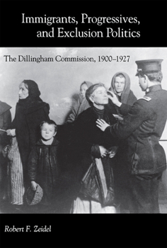 Hardcover Immigrants, Progressives, and Exclusion Politics: The Dillingham Commission, 1900-1927 Book