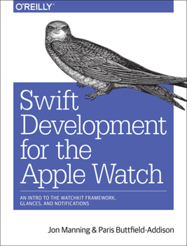 Paperback Swift Development for the Apple Watch: An Intro to the Watchkit Framework, Glances, and Notifications Book
