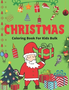 CHRISTMAS COLORING BOOK FOR KIDS BULK: Hot Christmas gifts for kids, The Ultimate Christmas Coloring Book for Kids, Fun Children’s Christmas Gift or ... with Santa Claus, Reindeer, Snowmen & More!