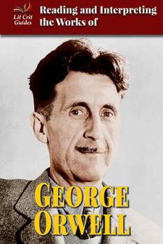 Reading and Interpreting the Works of George Orwell - Book  of the Lit Crit Guides
