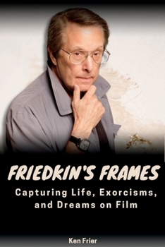 Paperback Friedkin's Frames: Capturing Life, Exorcisms, and Dreams on Film Book