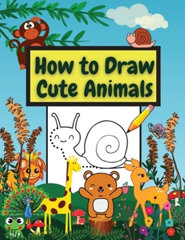 Paperback How to Draw Cute Animals: Amazing Workbook Learn to Draw diferents Animals Connect the Dots, Step-by-Step Drawing and Coloring Book