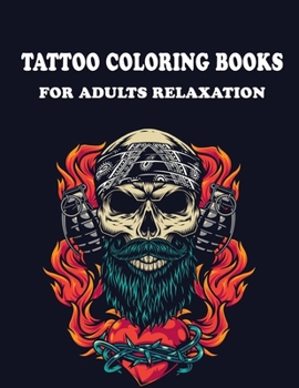 Tattoo Coloring Books for Adults Relaxation: Coloring Books for Adults Relaxation & Stress Relief, Featuring illustration, Tattoo Designs Such As ... and Various image, (8.5” x 11”), Page-100