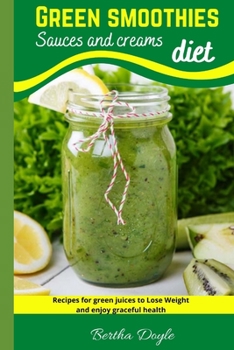 Paperback Green smoothies diet: Sauces and creams (Recipes for green juices to Lose Weight and enjoy graceful health) Book
