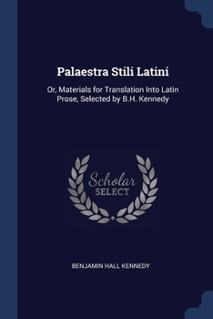 Paperback Palaestra Stili Latini: Or, Materials for Translation Into Latin Prose, Selected by B.H. Kennedy Book