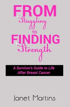 Paperback From Struggling to Finding Strength: A Survivor's Guide to Life After Breast Cancer Book