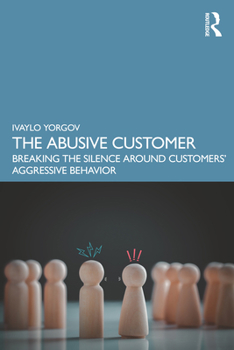 Paperback The Abusive Customer: Breaking the Silence Around Customers' Aggressive Behavior Book