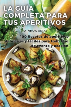 Paperback La Guía Completa Para Tus Aperitivos [Spanish] Book