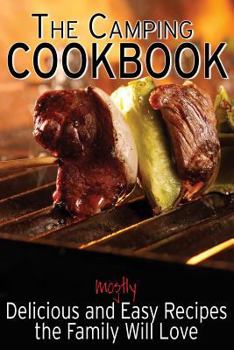 Paperback The Camping Cookbook: Delicious and Mostly Easy Recipes the Family Will Love Book