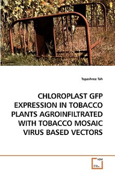 Paperback Chloroplast Gfp Expression in Tobacco Plants Agroinfiltrated with Tobacco Mosaic Virus Based Vectors Book