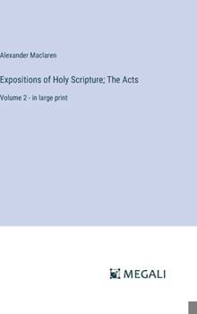 Hardcover Expositions of Holy Scripture; The Acts: Volume 2 - in large print Book