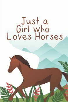 Just A Girl Who Loves Horses: Horseback Riding Equestrian Horse Lover Lined Journal Composition Notebook | 6x9 | 120 Pages