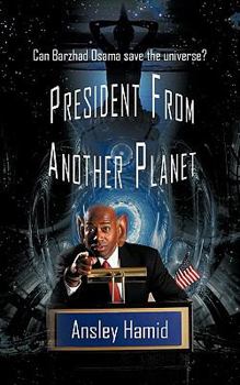 Paperback President from Another Planet: Can Barzhad Osama save the universe? Book