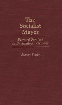 The Socialist Mayor: Bernard Sanders in Burlington, Vermont