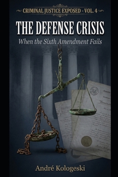 Criminal Justice Exposed: The Defense Crisis