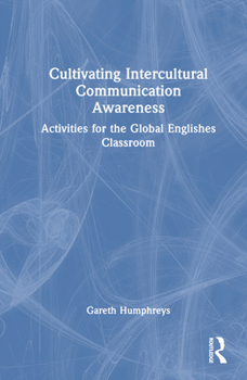 Hardcover Cultivating Intercultural Communication Awareness: Activities for the Global Englishes Classroom Book