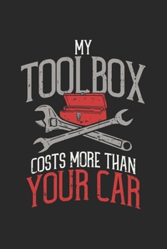 My Toolbox Costs More Than Your Car: Auto Mechanic. Ruled Composition Notebook to Take Notes at Work. Lined Bullet Point Diary, To-Do-List or Journal For Men and Women.
