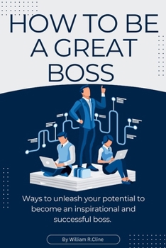 Paperback How to be a great boss: ways to unleash your potential to become an inspirational and successful boss [Large Print] Book