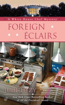 Foreign Eclairs - Book #9 of the A White House Chef Mystery