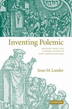 Paperback Inventing Polemic: Religion, Print, and Literary Culture in Early Modern England Book