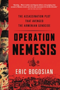 Operation Nemesis: The Assassination Plot that Avenged the Armenian Genocide