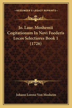 Paperback Jo. Laur. Moshemii Cogitationum In Novi Foederis Locos Selectiores Book 1 (1726) [Latin] Book