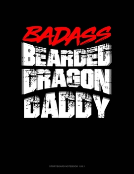 Paperback Badass Bearded Dragon Daddy: Storyboard Notebook 1.85:1 Book