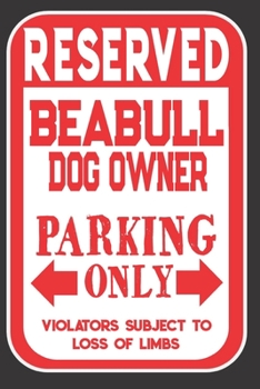 Paperback Reserved Beabull Dog Owner Parking Only. Violators Subject To Loss Of Limbs: Blank Lined Notebook To Write In - Appreciation Gift For Beabull Dog Love Book