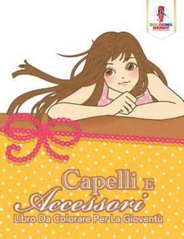 Paperback Capelli E Accessori: Libro Da Colorare Per La Gioventù [Italian] Book