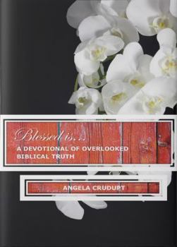 Paperback Blessed Is: A Devotional of Overlooked Biblical Truths Book
