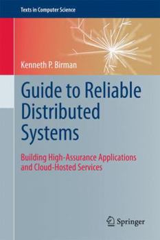 Hardcover Guide to Reliable Distributed Systems: Building High-Assurance Applications and Cloud-Hosted Services Book