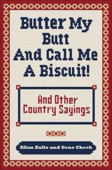 Paperback Butter My Butt and Call Me a Biscuit: And Other Country Sayings, Say-So's, Hoots and Hollers Book