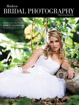 Paperback Modern Bridal Photography Techniques: Portraits from Brett Florens Teach You How Book