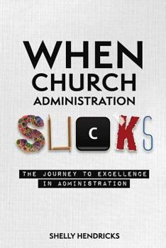 Paperback When Church Administration Sucks: The Journey to Excellence in Administration Book