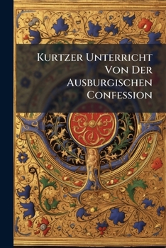 Paperback Kurtzer Unterricht Von Der Ausburgischen Confession Book