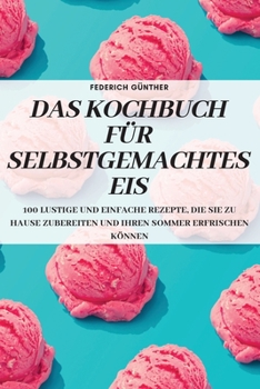 Paperback Das Kochbuch Für Selbstgemachtes Eis [German] Book