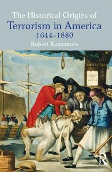 Paperback The Historical Origins of Terrorism in America: 1644-1880 Book