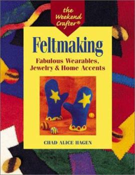 Paperback Feltmaking: Fabulous Wearables, Jewelry & Home Accents (The Weekend Crafter) Book