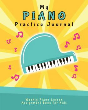 Paperback My Piano Practice Journal: Weekly Piano Lesson Assignment Book for Kids (Music Lesson Notebooks for Kids) Book