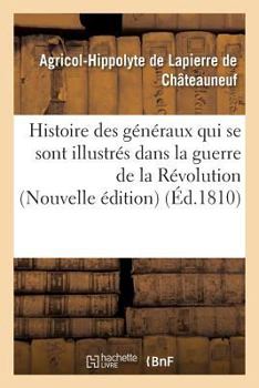 Paperback Histoire Des Généraux Qui Se Sont Illustrés Dans La Guerre de la Révolution Nouvelle Édition [French] Book