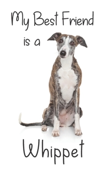 My best Friend is a Whippet: 8” x 5” Blank lined Journal Notebook 120 College Ruled Pages (Best Friends)