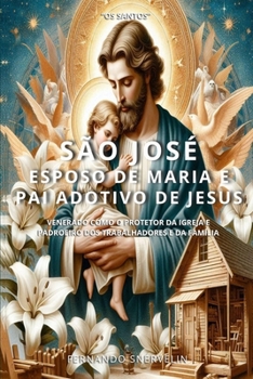 SÃO JOSÉ: ESPOSO DE MARIA E PAI ADOTIVO DE JESUS (SANTIDADES) (Portuguese Edition)