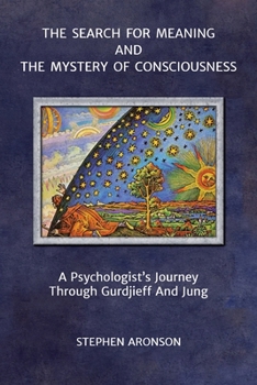 Paperback The Search For Meaning and The Mystery of Consciousness: A Psychologist's Journey Through Gurdjieff and Jung Book