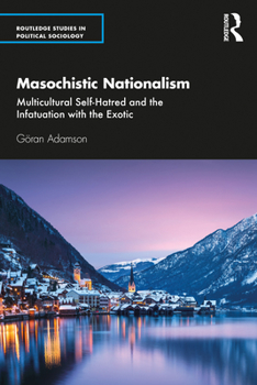 Paperback Masochistic Nationalism: Multicultural Self-Hatred and the Infatuation with the Exotic Book