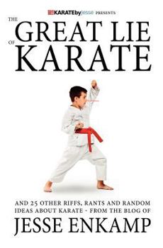 Paperback The Great Lie of Karate: and 25 Other Riffs, Rants and Random Ideas about Karate Book